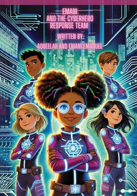 Emani and the Cyberhero Response Team - Aqueelah Emanuel