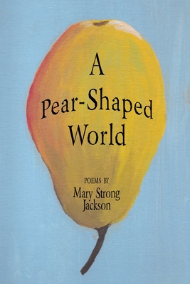 A Pear-Shaped World - Mary Strong Jackson