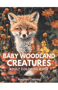 Poza produsului Baby Woodland Creatures Adult Coloring Book: Adorable Baby Woodland Animals, Fox, Rabbit, Deer, Bear, Hedgehog, Owl, and More for Stress Relief and Re - Raspiee Coloring