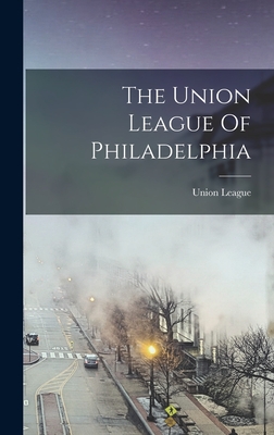 The Union League Of Philadelphia - Pa ). Union League (philadelphia