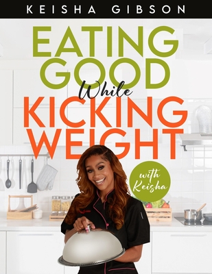 Eating Good While Kicking Weight With Keisha - Keisha Gibson