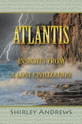 Atlantis: Insights from a Lost Civilization - Shirley Andrews