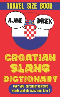 Croatian Slang Dictionary: The Ultimate Guide to Croatian Slang and Sass - Slang Mania