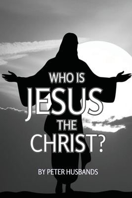 Who is Jesus the Christ? - Peter Husbands