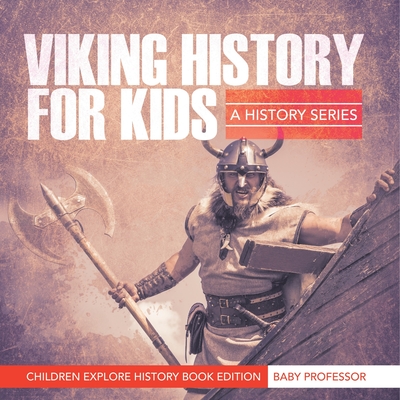 Viking History For Kids: A History Series - Children Explore History Book Edition - 