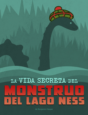 La Vida Secreta del Monstruo del Lago Ness - Benjamin Harper