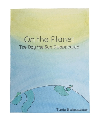 On the Planet - The Day the Sun Disappeared - Tania Balassanian
