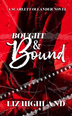 Bought & Bound: A Dark Contemporary Auction Romance - Liz Highland