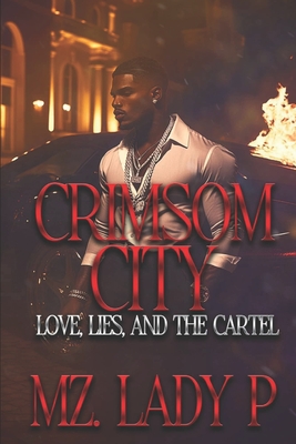 Crimsom City: Love, Lies, & Betrayal - Mz Lady P