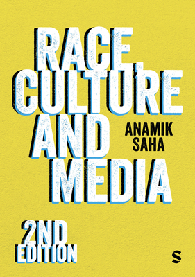 Race, Culture and Media (Second Edition) - Anamik Saha