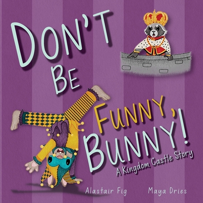 Don't Be Funny, Bunny!: A Kingdom Castle Story - Alastair Fig