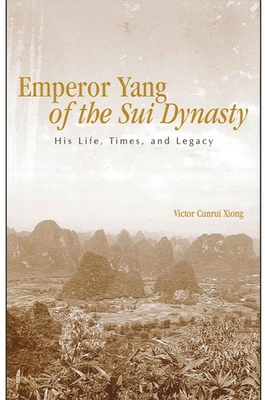 Coperta cărții 'Emperor Yang of the Sui Dynasty: His Life, Times, and Legacy - Victor Cunrui Xiong'