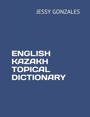English Kazakh Topical Dictionary - Jessy Gonzales