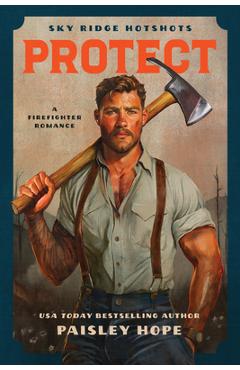 Coperta cărții 'Protect (Sky Ridge Hotshots, 2): A Firefighter Romance - Paisley Hope'