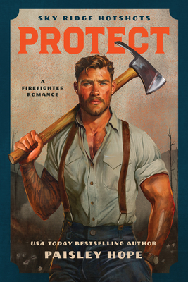 Coperta cărții 'Protect (Sky Ridge Hotshots, 2): A Firefighter Romance - Paisley Hope'