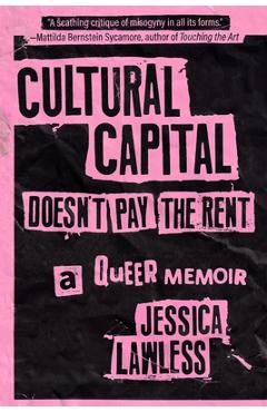 Coperta cărții 'Cultural Capital Doesn't Pay the Rent: A Queer Memoir - Jessica Lawless'