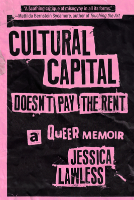 Coperta cărții 'Cultural Capital Doesn't Pay the Rent: A Queer Memoir - Jessica Lawless'