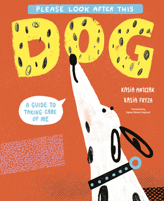 Please Look After This Dog: A Guide to Taking Care of Me - Kasia Antczak