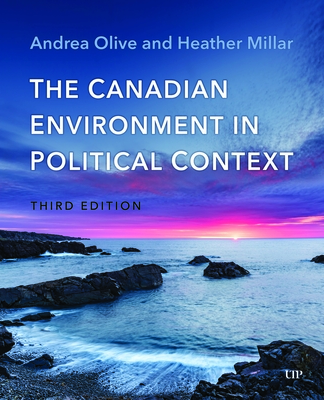 The Canadian Environment in Political Context, Third Edition - Andrea Olive