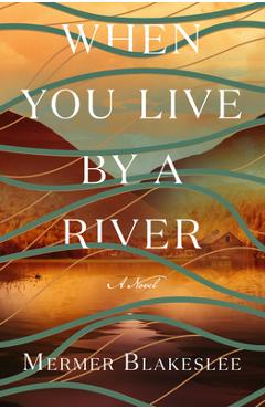 Coperta cărții 'When You Live by a River - Mermer Blakeslee'