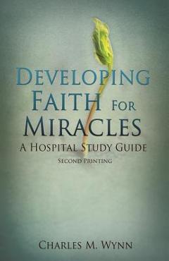 Coperta cărții 'Developing Faith For Miracles - Charles M. Wynn'