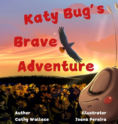 Katy Bug's Brave Adventure - Cathy Wallace