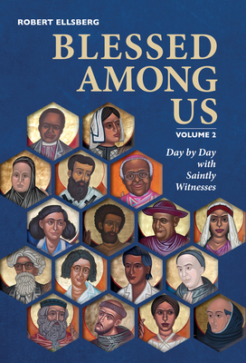 Blessed Among Us: Day by Day with Saintly Witnesses; Volume 2 - Robert Ellsberg