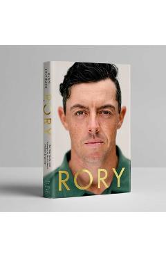 Coperta cărții 'Rory: The Heartache and Triumph of Golf's Most Human Superstar - Alan Shipnuck'