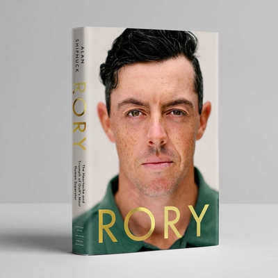 Coperta cărții 'Rory: The Heartache and Triumph of Golf's Most Human Superstar - Alan Shipnuck'