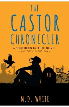 Poza produsului The Castor Chronicler: A Southern Gothic Novel - M. D. White