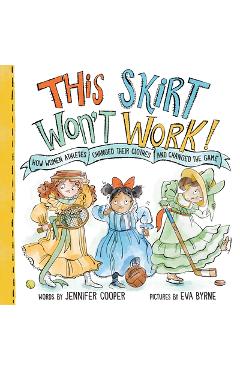 Poza produsului This Skirt Won't Work!: How Women Athletes Changed Their Clothes and Changed the Game​ - Jennifer Cooper