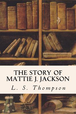 The Story of Mattie J. Jackson - L. S. Thompson