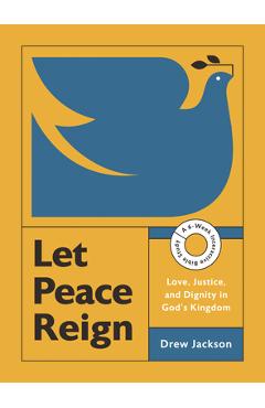 Poza produsului Let Peace Reign: Love, Justice, and Dignity in God's Kingdom--A 6-Week Interactive Bible Study with Video Access - Drew Edward Jackson