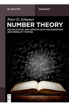 Coperta cărții 'Number Theory: Multiplicative and Additive with Factorization and Primality Testing - Peter D. Schumer'