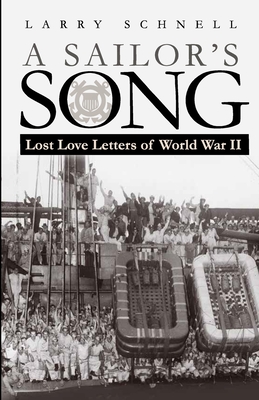 A Sailor's Song: Lost Love Letters of World War II - Lawrence Schnell