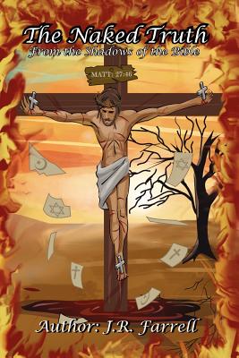 The Naked Truth: From the Shadows of the Bible - J. R. Farrell