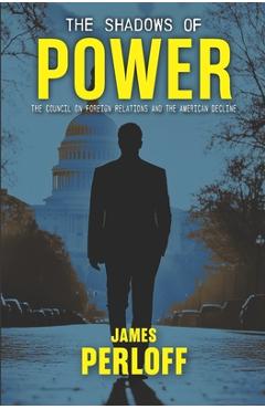 Coperta cărții 'The Shadows of Power: The Council on Foreign Relations And The American Decline - James Perloff'