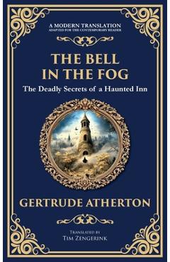 Poza produsului The Bell in the Fog: A Collection of Supernatural Tales of Love, Death, and the Afterlife (Deluxe Hardbound Edition) - Gertrude Franklin Horn Atherton