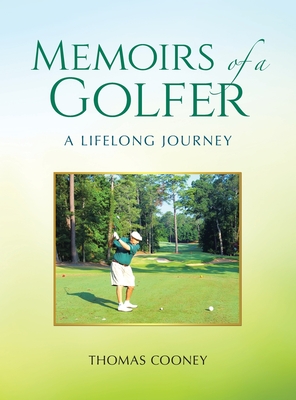 Memoirs of a Golfer: A Lifelong Journey - Thomas Cooney