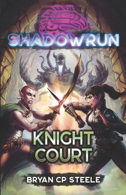Shadowrun: Knight Court - Bryan Cp Steele
