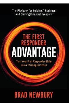 Poza produsului The First Responder Advantage: Turn Your First Responder Skills Into a Thriving Business - Brad Newbury