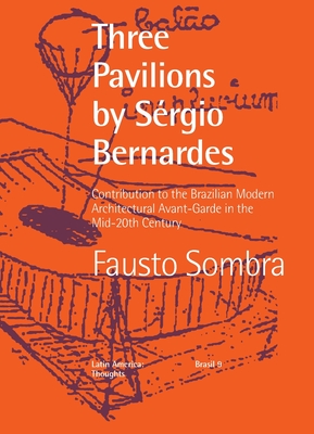 Three Pavilions by Sérgio Bernardes Contribution to the Brazilian Modern Architectural Avant-Garde in the Mid-20th Century - Fausto Sombra