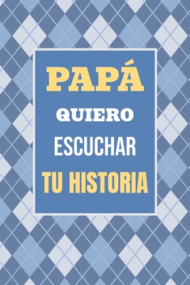 Papá, Quiero Escuchar tu Historia: Cuéntame tu vida: Historia familiar, recuerdos y momentos escritos por un padre - Casey Parker
