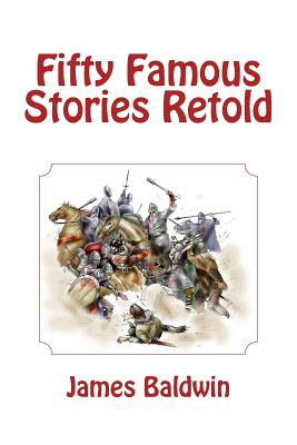 Fifty Famous Stories Retold - James Baldwin