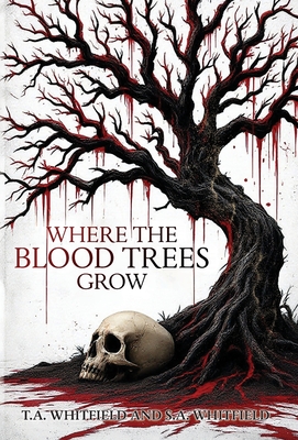 Where The Blood Trees Grow - T. A. Whitfield