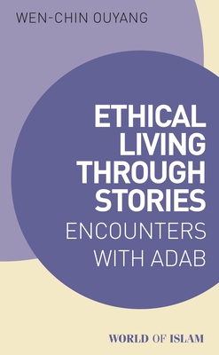 Ethical Living Through Stories: Encounters with Adab - Wen-chin Ouyang
