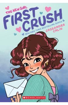 The New Girl: First Crush: A Graphic Novel (the New Girl #2) - Cassandra Calin