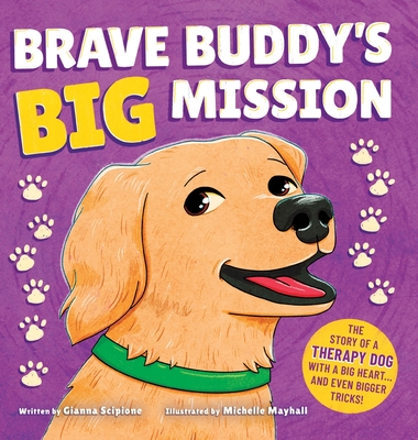 Brave Buddy's Big Mission: The Story of a Therapy Dog with a Big Heart, and Even Bigger Tricks! - Gianna Scipione