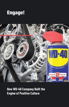 Coperta cărții 'Engage!: How WD-40 Company Built the Engine of Positive Culture - Stan Sewitch'