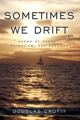 Sometimes We Drift: Poems of Regret, Ruination, and Renewal -